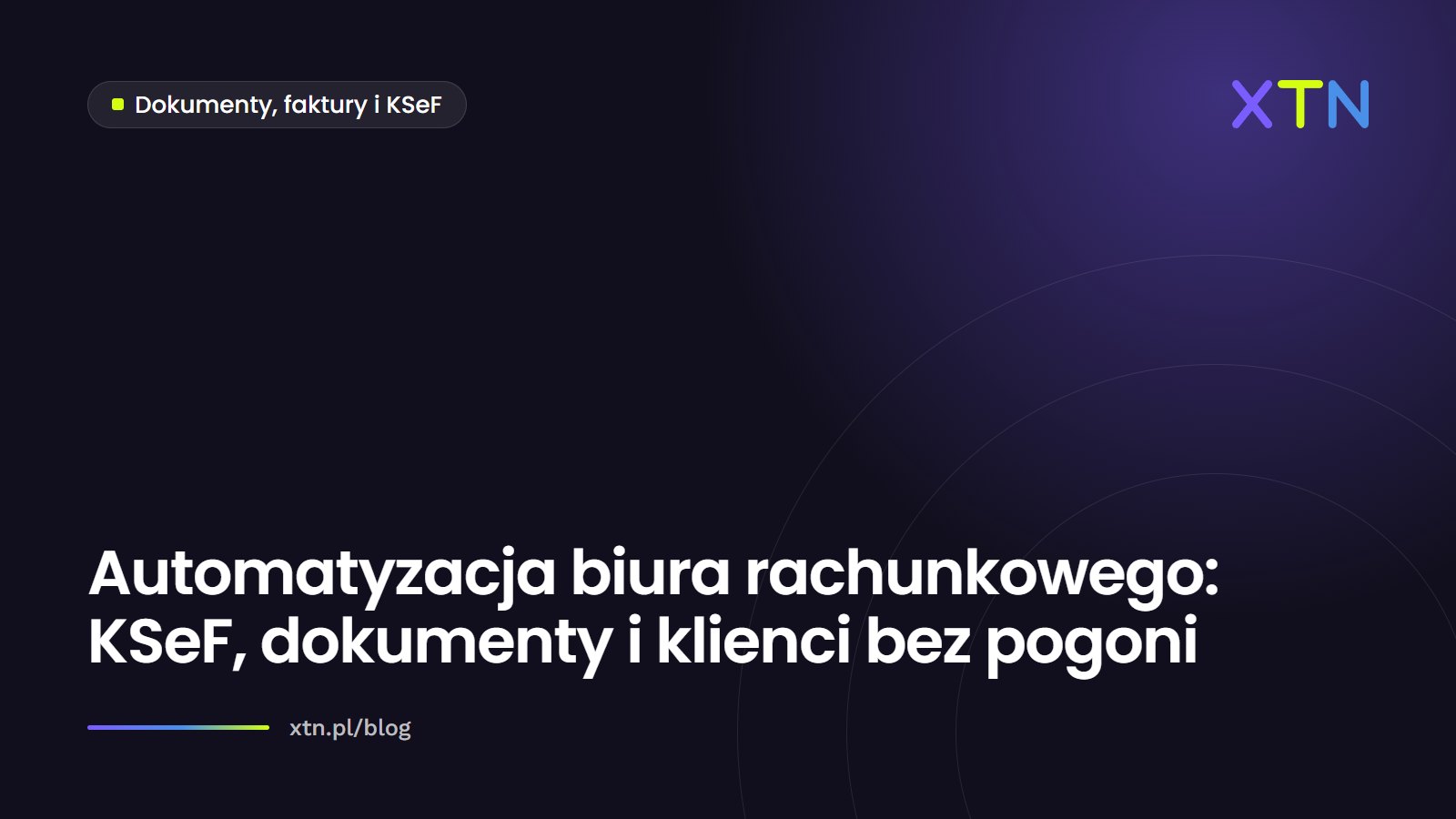 Ciemna grafika w barwach XTN z tytułem artykułu o automatyzacji biura rachunkowego i etykietą kategorii Dokumenty, faktury i KSeF