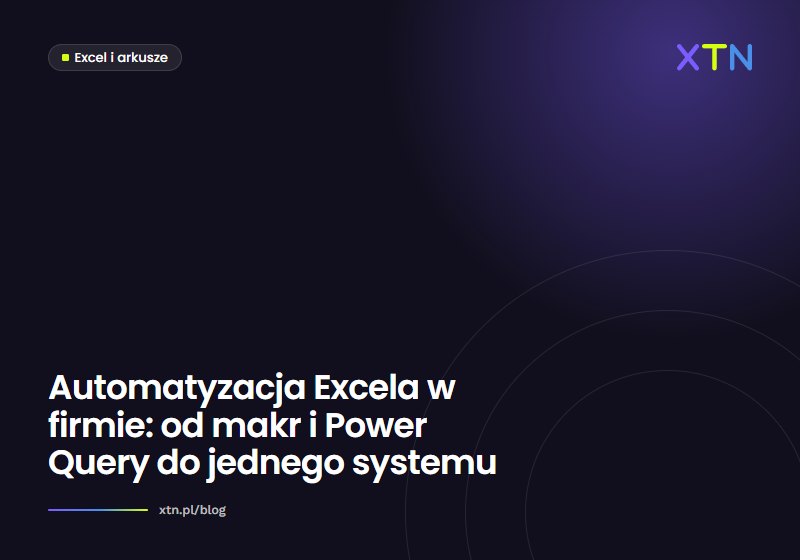Ciemna grafika w barwach XTN z tytułem „Automatyzacja Excela w firmie: od makr i Power Query do jednego systemu” i etykietą kategorii Excel i arkusze