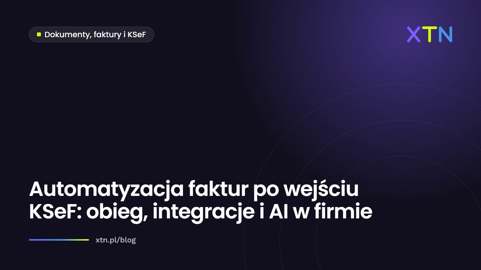Ciemna grafika z tytułem artykułu o automatyzacji faktur po wejściu KSeF i etykietą kategorii Automatyzacja dokumentów w barwach XTN