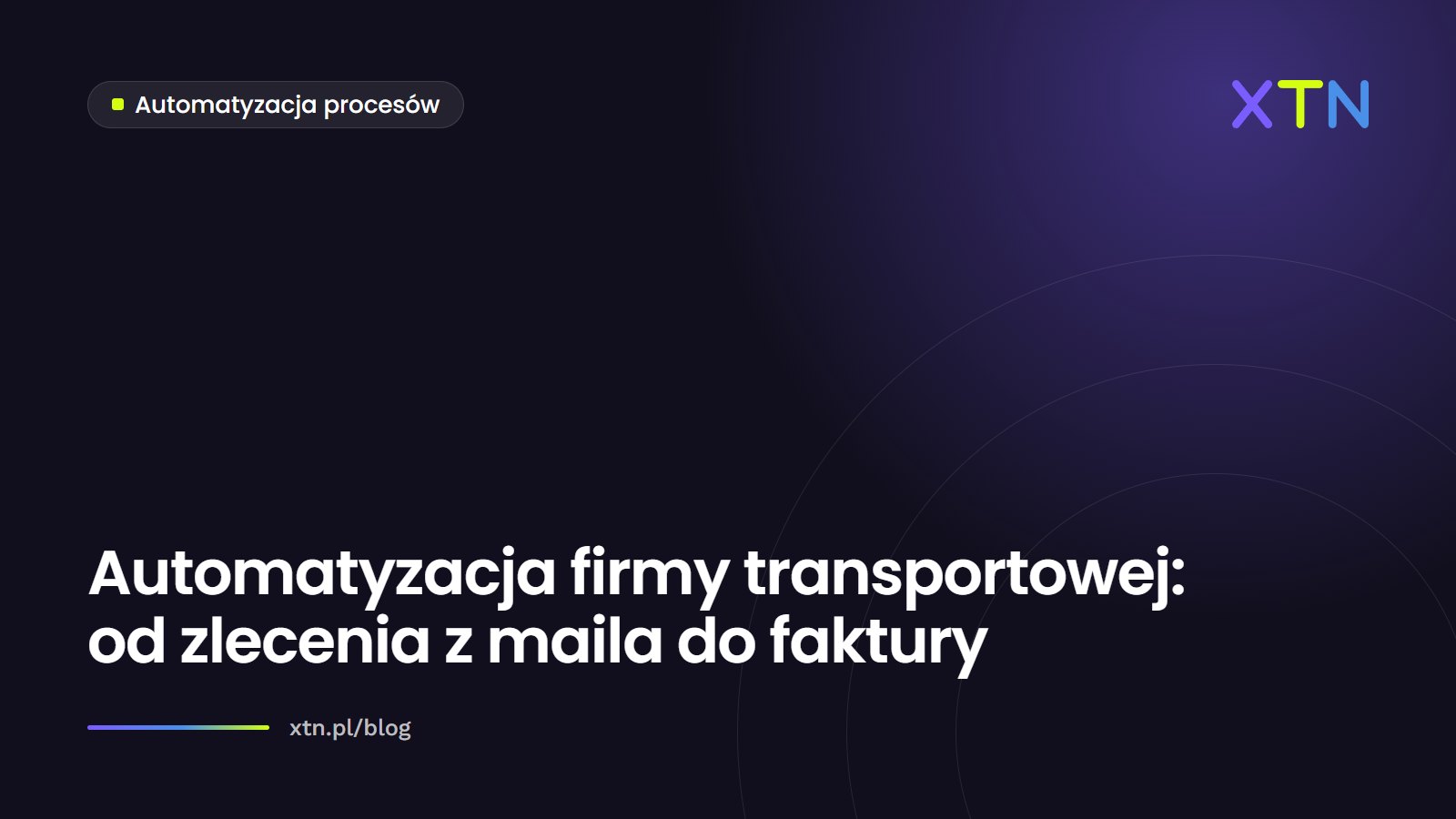 Ciemna grafika w barwach XTN z tytułem artykułu o automatyzacji firmy transportowej i etykietą kategorii Automatyzacja procesów