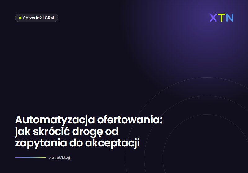 Ciemna grafika w barwach XTN z tytułem „Automatyzacja ofertowania: jak skrócić drogę od zapytania do akceptacji” i etykietą kategorii Sprzedaż i CRM