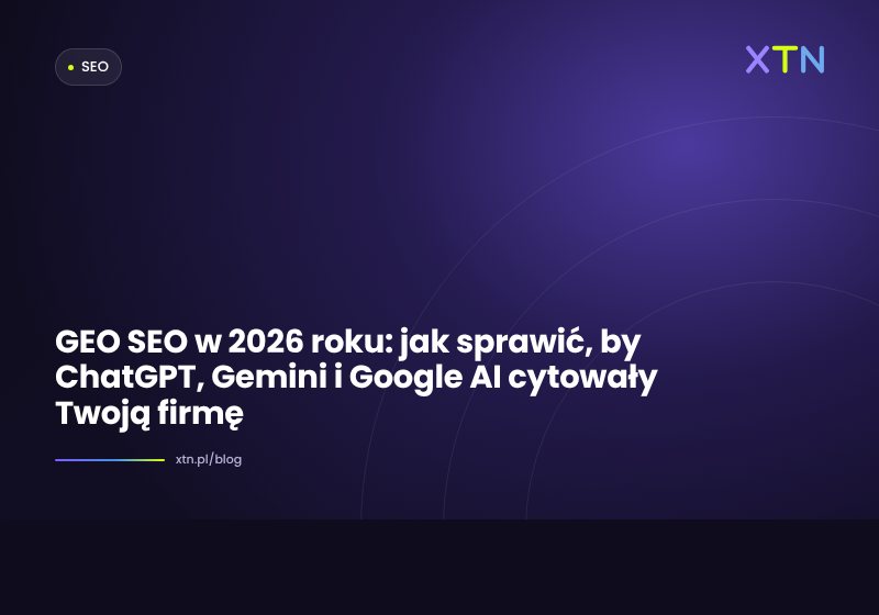 Ciemna grafika w barwach XTN z tytułem „GEO SEO w 2026 roku: jak sprawić, by ChatGPT, Gemini i Google AI cytowały Twoją firmę” i etykietą kategorii SEO