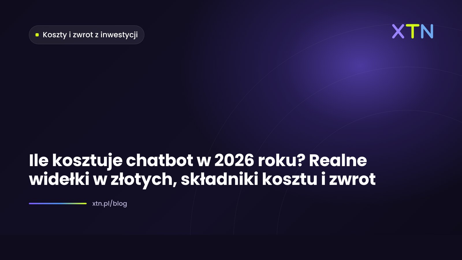 Ciemna grafika w barwach XTN z tytułem „Ile kosztuje chatbot” i etykietą kategorii Koszty i zwrot z inwestycji