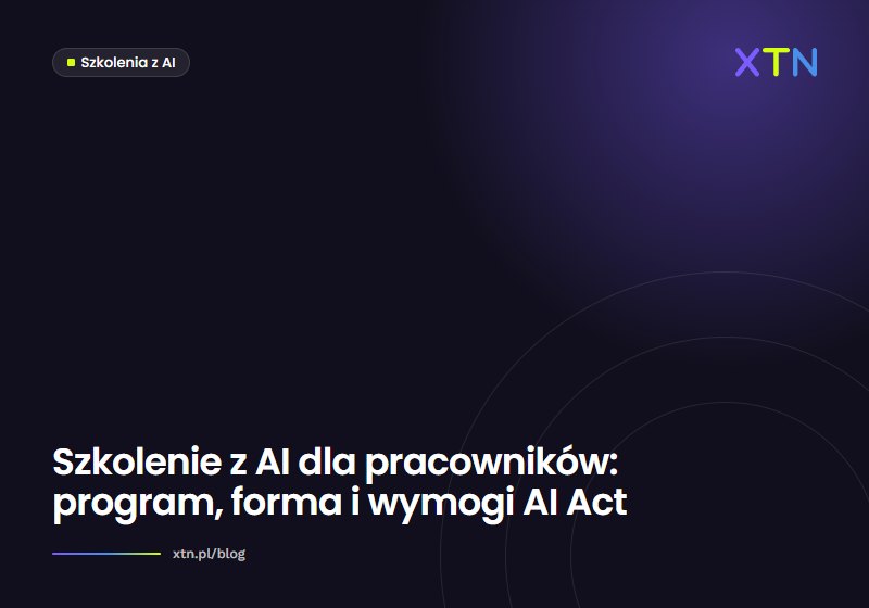 Ciemna grafika w barwach XTN z tytułem „Szkolenie z AI dla pracowników: program, forma i wymogi AI Act” i etykietą kategorii Szkolenia AI