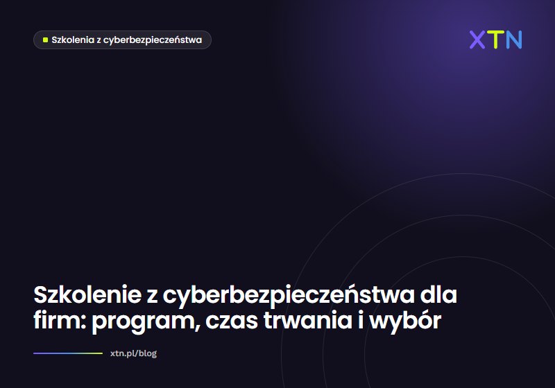 Ciemna grafika w barwach XTN z tytułem „Szkolenie z cyberbezpieczeństwa dla firm: program, czas trwania i wybór” i etykietą kategorii Szkolenia z cyberbezpieczeństwa