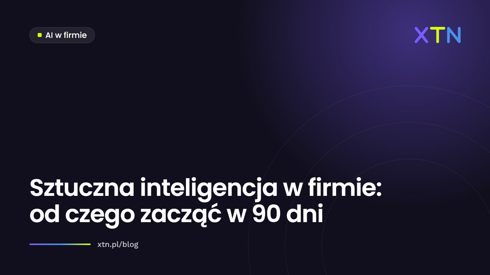 Ciemna grafika z tytułem „Sztuczna inteligencja w firmie: od czego zacząć w 90 dni” i etykietą kategorii AI w firmie w barwach XTN