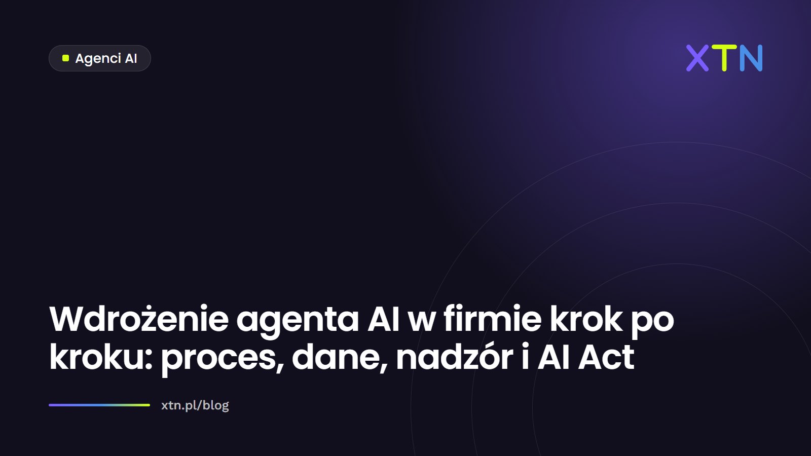 Ciemna grafika z tytułem „Wdrożenie agenta AI w firmie krok po kroku” i etykietą kategorii Agenci AI w barwach XTN