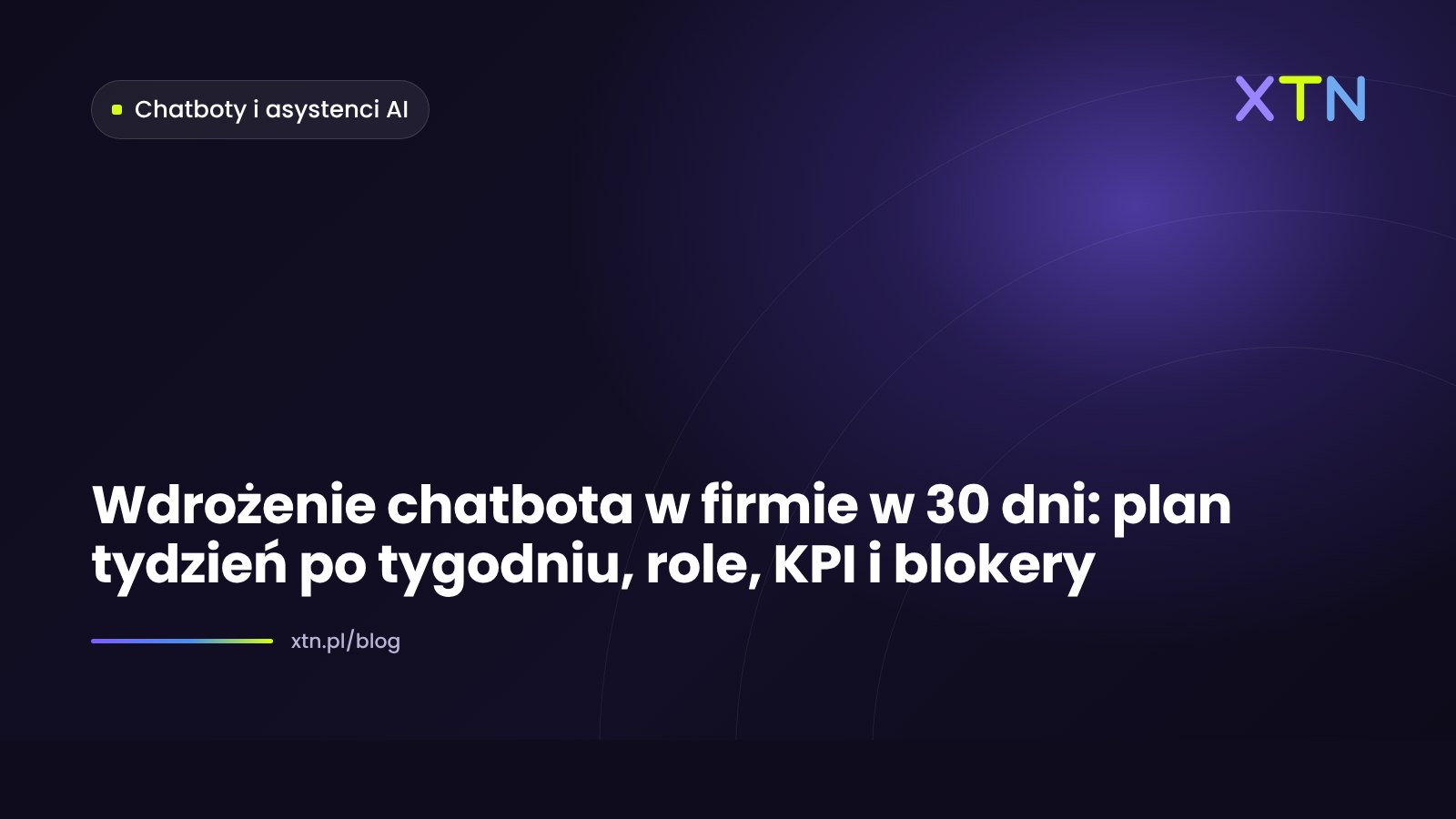 Ciemna grafika w barwach XTN z tytułem „Wdrożenie chatbota w 30 dni” i etykietą kategorii Chatboty i asystenci